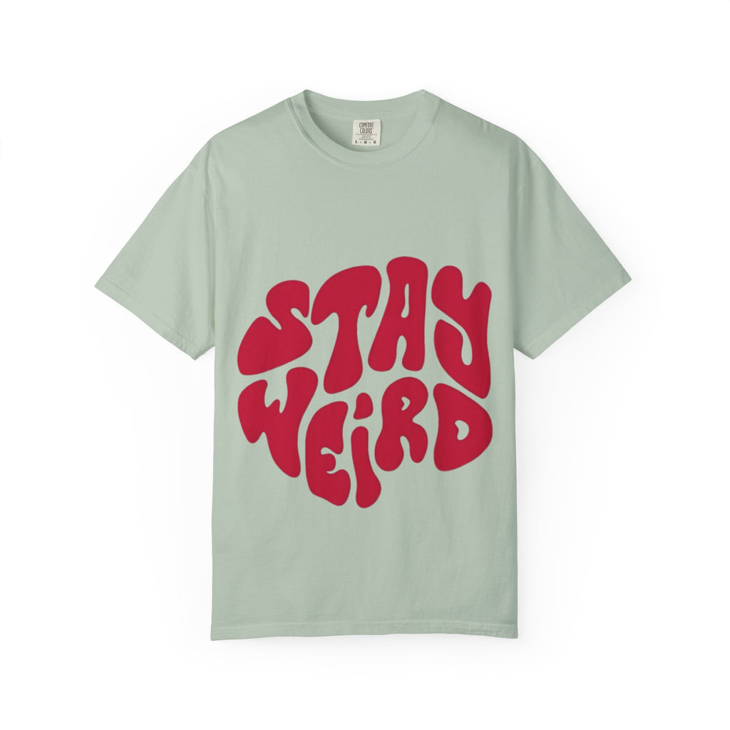 Stay Weird Garment-Dyed Unisex T-Shirt - Fun Graphic Tee, Casual Wear, Gift for Friends, Quirky Style, 70s Vibe