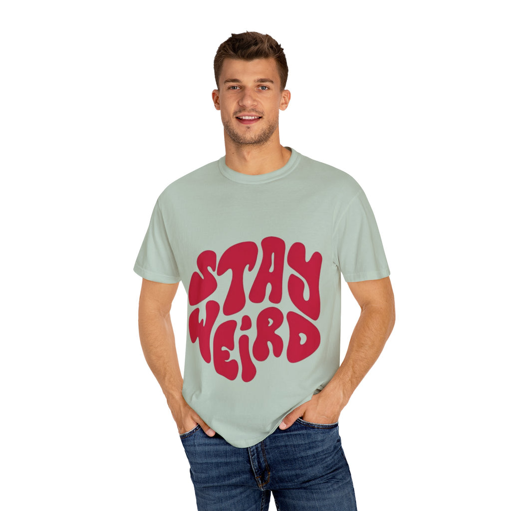 Stay Weird Garment-Dyed Unisex T-Shirt - Fun Graphic Tee, Casual Wear, Gift for Friends, Quirky Style, 70s Vibe